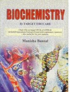 Biochemistry by Target Educare: Topic wise arranged MCQs of AIIMS & All India Postgraduate Entrance Exam (With Explanatory Answers) Also useful for 1st year students