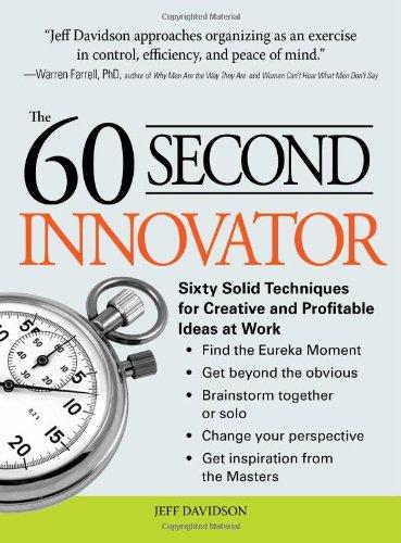 The 60 Second Innovator: Sixty Solid Techniques for Creative and Profitable Ideas at Work