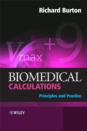 Biomedical Calculations: Principles and Practice. by Richard Burton