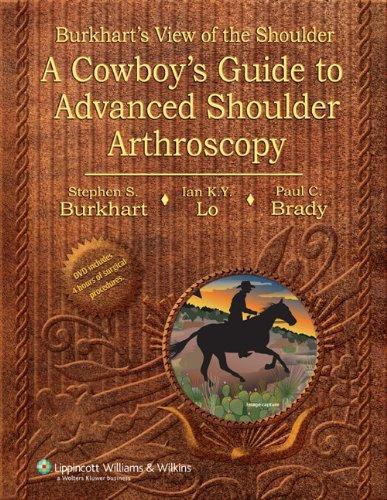 Burkhardt's View of the Shoulder: A Cowboy's Guide to Avanced Shoulder Arthroscopy [With DVD]