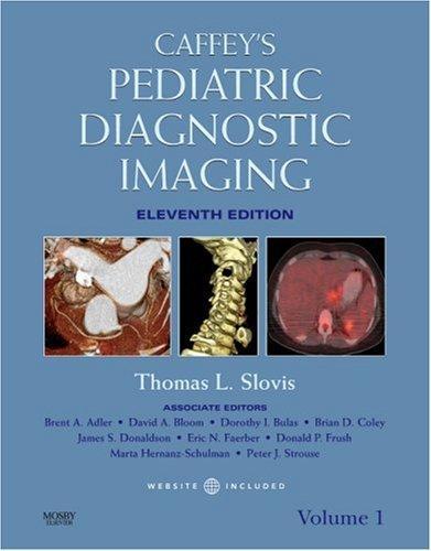 Caffey's Pediatric Diagnostic Imaging with Website: 2-Volume Set, 11e (Slovis, Caffey's Pediatric Diagnostic Imaging 2 Vol Set) 