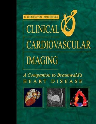 Clinical Cardiovascular Imaging: A Companion to Braunwald's Heart Disease, 1e 