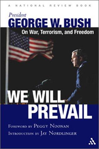 We Will Prevail: President George W. Bush on War, Terrorism and Freedom: Foreword by Peggy Noonan; Introduction by Jay Nordlinger a National Review Bo