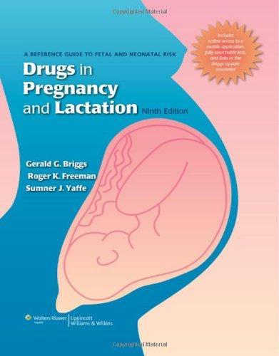 Drugs in Pregnancy and Lactation: A Reference Guide to Fetal and Neonatal Risk [With Free Web Access]