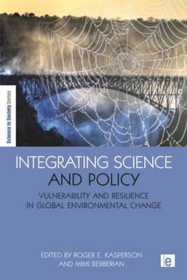 Integrating Science and Policy: Vulnerability and Resilience in Global Environmental Change (The Earthscan Science in Society Series)