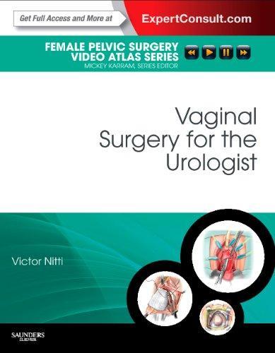 Vaginal Surgery for the Urologist: Female Pelvic Surgery Video Atlas Series: Expert Consult: Online and Print, 1e (Female Pelvic Video Surgery Atlas Series) 