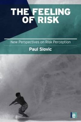 The Feeling of Risk: New Perspectives on Risk Perception (Earthscan Risk in Society)