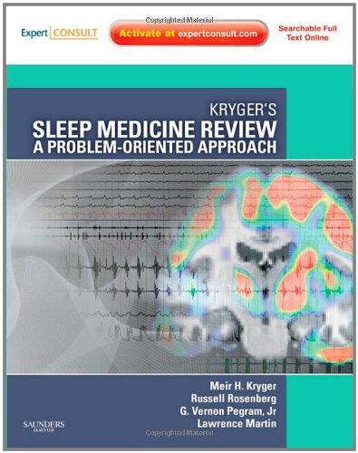 Kryger's Sleep Medicine Review: A Problem-Oriented Approach, Expert Consult: Online & Print, 1e (Expert Consult Title: Online + Print) 