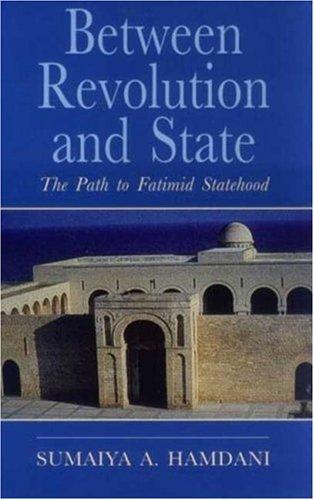 Between Revolution and State: The Path to Fatimid Statehood: Qadi al-Nu'man and the Construction of Fatimid Legitimacy (Institute of Ismaili Studies Ismaili Hertiage Series)