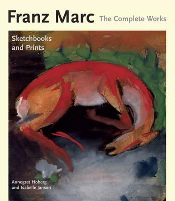 Franz Marc: The Complete Works, Volume 3: The Prints and Sketchbooks