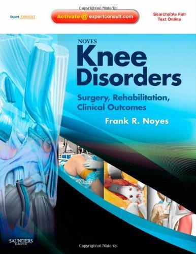 Noyes' Knee Disorders: Surgery, Rehabilitation, Clinical Outcomes: Expert Consult - Enhanced Online Features, Print and DVD