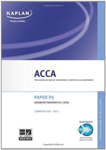 Acca Complete Study Text: P6 Advanced Taxation Atx (Fa11) (Suitable for Exams in June & Dec 2012).