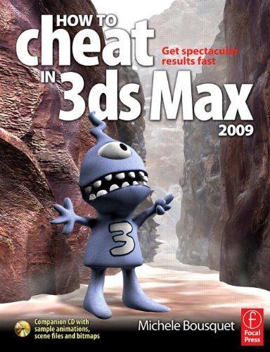 How to Cheat in 3ds Max 2009: Get Spectacular Results Fast [With CDROM]