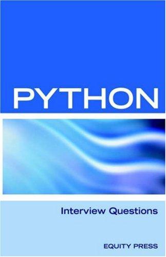 Python Interview Questions, Answers, and Explanations: Python Programming Certification Review 