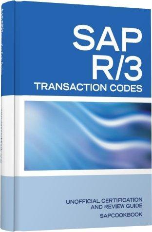 SAP R/3 Transaction Codes: SAP R3 Fico, HR, MM, SD, Basis Transaction Code Reference