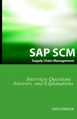 SAP SCM Interview Questions Answers and Explanations: SAP Supply Chain Management Certification Review 