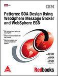 Patterns: SOA Design Using Websphere Message Broker & Websphere ESB, 408 Pages