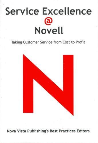 Service Excellence @ Novell: Taking Customer Service from Cost to Profit, 112 Pages