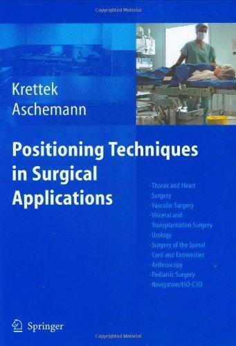 Positioning Techniques in Surgical Applications: Thorax and Heart Surgery - Vascular Surgery - Visceral and Transplantation Surgery - Urology - Surger