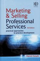 Marketing & Selling Professional Services: Practical approaches to Practice Development