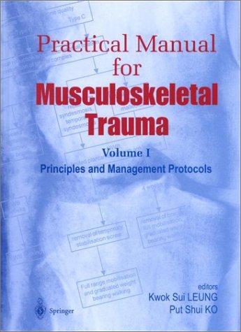 Practical Manual for Musculoskeletal Trauma: Vol I: Principles and Management Protocols Vol II: Operative Techniques in Fracture Fixation