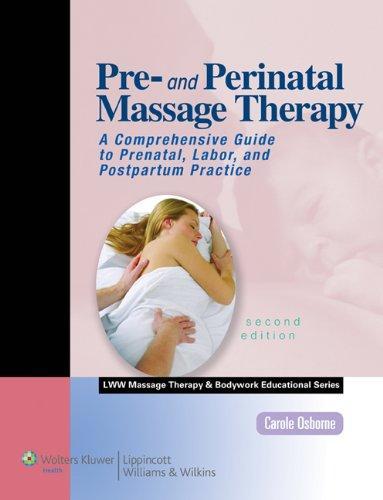 Pre- And Perinatal Massage Therapy: A Comprehensive Guide to Prenatal, Labor, and Postpartum Practice [With Access Code]