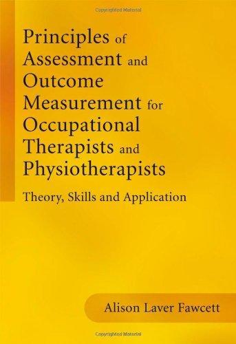 Principles of Assessment and Outcome Measurement for Occupational Therapists and Physiotherapists: Theory, Skills and Application