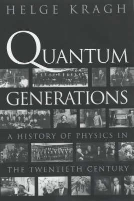 Quantum Generations: A History of Physics in the Twentieth Century