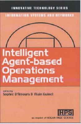 Intelligent Agent-Based Operations Management (Innovative Technology Series)