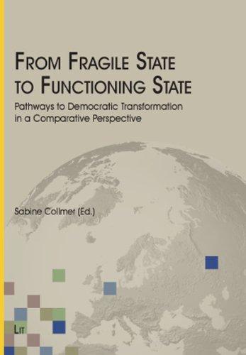 From Fragile State to Functioning State: Pathways to Democratic Transformation in a Comparative Perspective (George C. Marshall European Center for Security Studies)