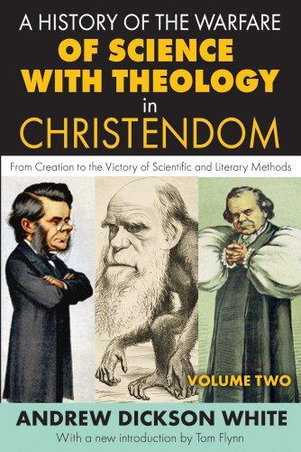 A History of the Warfare of Science with Theology in Christendom: From Creation to the Victory of Scientific and Literary Methods