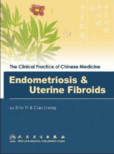 Endometriosis and Uterine Fibroid (Clinical Practice of Chinese Medicine)