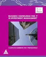 Business Knowledge for IT in Investment Management: The Complete Handbook forIT Professionals