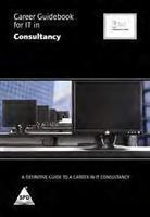 Career Guidebook for IT in Consultancy: A Definitive Guide to a Career in IT Consultancy