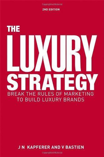 The Luxury Strategy: Break the Rules of Marketing to Build Luxury Brands 