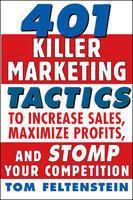 401 Killer Marketing Tactics to Maximize Profits, Increase Sales and Stomp Your Competition