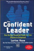 The Confident Leader: How the Most Successful People Go From Effective to Exceptional