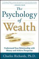 The Psychology of Wealth: Understand Your Relationship with Money and Achieve Prosperity