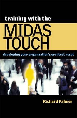 Training with the Midas Touch: Developing Your Organization's Greatest Asset