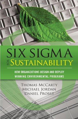 Six Sigma for Sustainability: How Organizations Design and Deploy Winning Environmental Programs