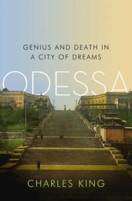 Odessa: Genius and Death in a City of Dreams