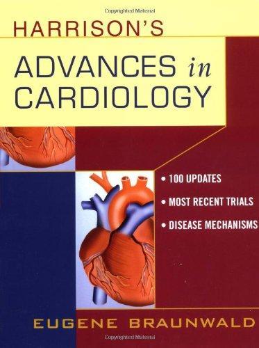 Harrison's Advances in Cardiology; A Companion to Harrison's Principles of Internal Medicine