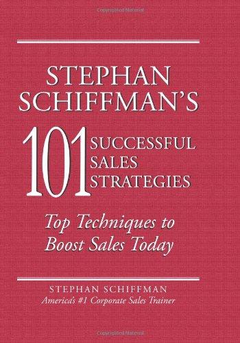  Stephan Schiffman's 101 Successful Sales Strategies: Top Techniques to Boost Sales Today 