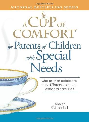 A Cup of Comfort for Parents of Children with Special Needs: Stories that celebrate the differences in our extraordinary kids