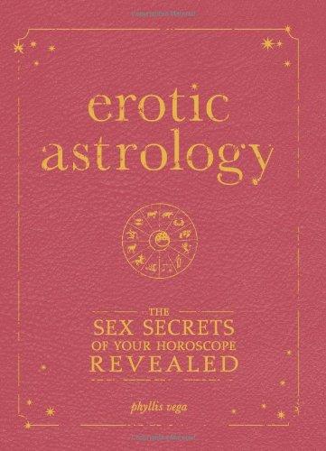 Erotic Astrology: The Sex Secrets of Your Horoscope Revealed