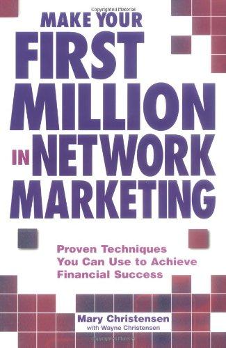 Make Your First Million in Network Marketing (Proven Techniques You can Use to Achieve Financial Success)