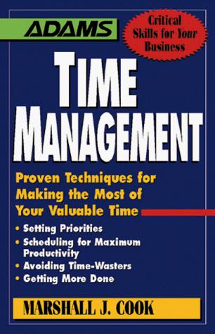 Time Management : Proven Techniques for Making the Most of Your Valuable Time