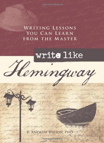 Write Like Hemingway: Writing Lessons You Can Learn from the Master 