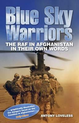 Blue Sky Warriors: The RAF in Afghanistan in Their Own Words