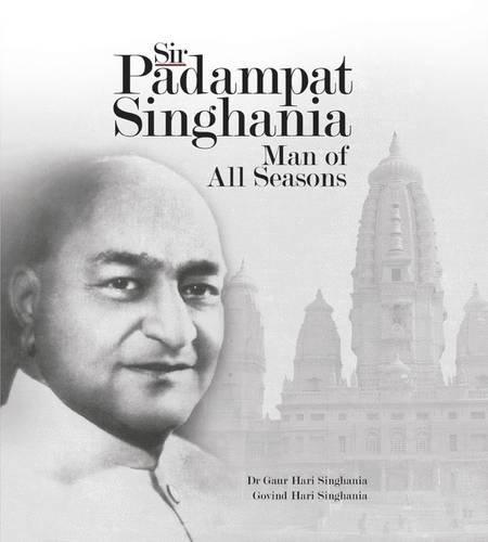 Sir Padampat Singhania: Man of All Seasons